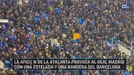 La afición de la Atalanta provoca al Real Madrid con una estelada y una bandera del Barcelona
