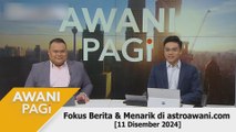 AWANI Pagi: Berita tumpuan & menarik di astroawani.com [11 Disember 2024]