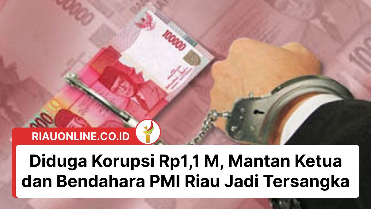Diduga Korupsi Rp1,1 M, Mantan Ketua dan Bendahara PMI Riau Jadi Tersangka