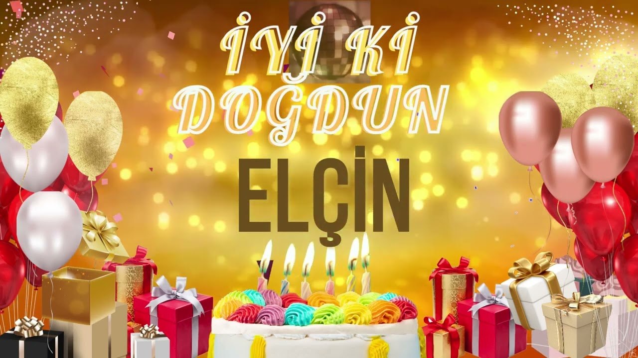 ELÇiN - Doğum Günün Kutlu Olsun Elçin