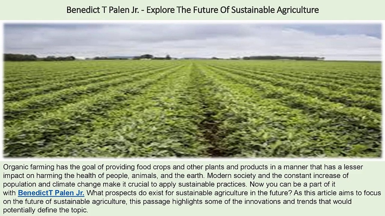 Benedict T Palen Jr. - Explore The Future Of Sustainable Agriculture