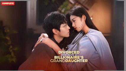 Divorced and Now a Billionaire's Granddaughter  (Chinese Drama English Subtitles )