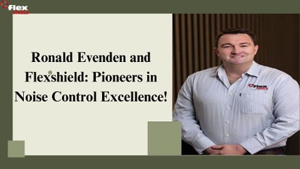 Flexshield and Ronald Evenden: Noise Control Experts!