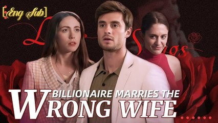 Billionaire Marries the Wrong Wife - Full Movie Billionaire, Short Drama