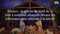 Béziers : la crèche de Noël de la ville à nouveau attaquée devant les tribunaux pour atteinte à la laïcité