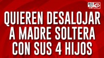 Desalojo y amenazas: buscan dejar en la calle a una mujer y a sus cuatro hijos