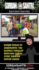 BANJIR PARAH DI MOJOKERTO: TIM BAZNAS TANGGAP BENCANA GERAK CEPAT DIRIKAN DAPUR UMUM