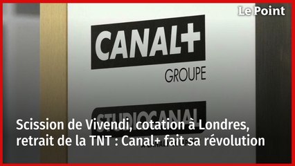 Scission de Vivendi, cotation à Londres, retrait de la TNT : Canal+ fait sa révolution