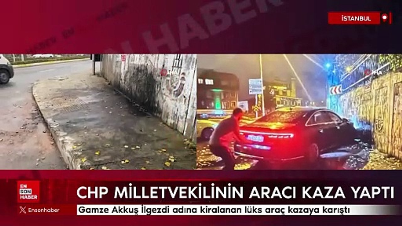CHP İstanbul Milletvekili Gamze Akkuş İlgezdi adına kiralanan lüks araç kazaya karıştı