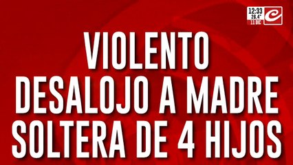 Violento desalojo a madre soltera de 4 hijos