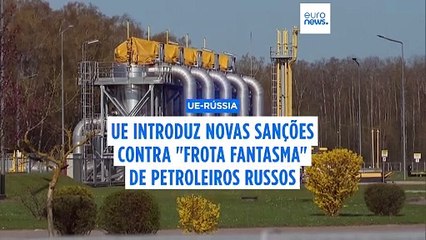 UE impõe novas sanções à Rússia contra "frota fantasma" de navios petroleiros