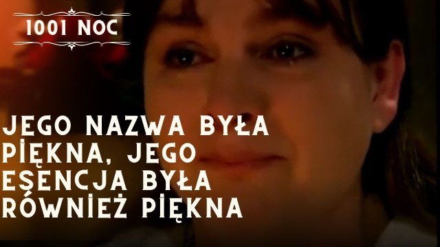 Jego nazwa była piękna, jego esencja była również piękna| 1001 Noc - Odcinek 12