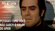 Pessoas como você não sabem o valor do amor| Mil e Uma Noites - Episódio 62