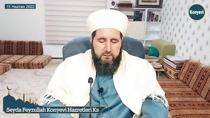 Seyda Feyzullah Konyevi Hazretleri Ks - 11 Haziran 2022 Cumartesi Sohbeti
