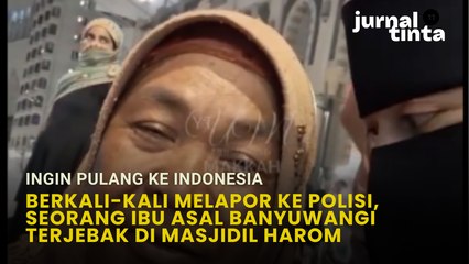 Seorang Ibu-ibu Mengaku Berasal dari Banyuwangi, Berkeliaran di Masjidil Haram tak Bisa Pulang
