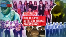 RISING STARS OPM AT P-pop Artists na sumikat ngayong 2024 | GMA Integrated Newsfeed