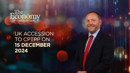 The Economy: UK-Malaysia | UK accession to CPTPP on 15 December 2024