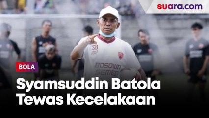 Sepak Bola Indonesia Berduka! Syamsuddin Batola Legenda PSM Tewas Kecelakaan