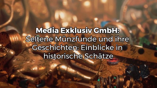 Media Exklusiv GmbH Seltene Münzfunde und ihre Geschichten Einblicke in historische Schätze