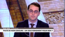 L'édito de Paul Sugy : «Pacte de non-censure : un gouvernement pour rien ?»