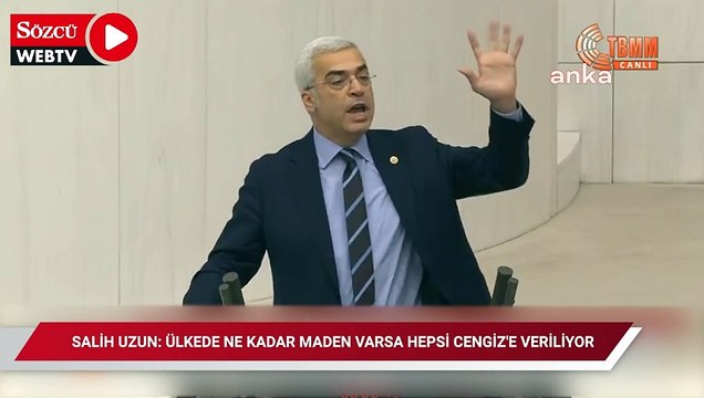 Salih Uzun: Ülkede ne kadar maden varsa hepsi Cengiz'e veriliyor, hava Cengiz'e, su Cengiz'e
