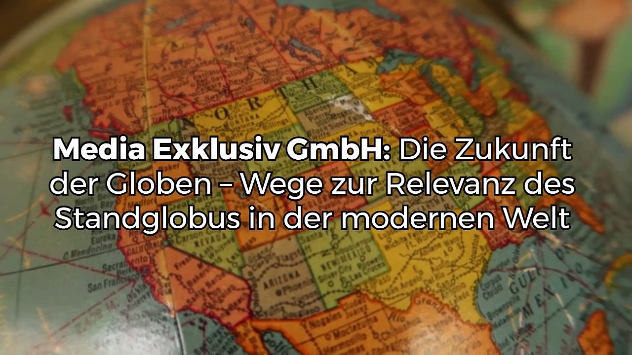 Media Exklusiv GmbH: Die Zukunft der Globen – Wege zur Relevanz des Standglobus in der modernen Welt