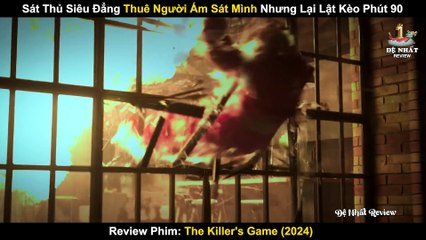 Sát Thủ Siêu Đẳng Thuê Người Ám Sát Mình Nhưng Lật Kèo Phút 90 _ Review Phim The Killer's Game 2024