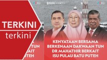 [TERKINI] Wan Azizah, Mohamad Sabu dan Anthony Loke nafi kenyataan Tun M