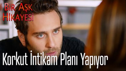 Korkut intikam planı yapıyor - Bir Aşk Hikayesi