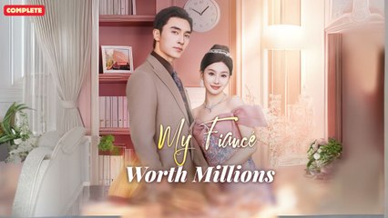 My Fiancé Worth Millions  (Chinese Drama English Subtitles )