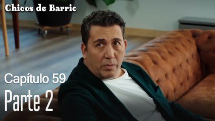Capítulo 59 Parte 2-Chicos de Barrio