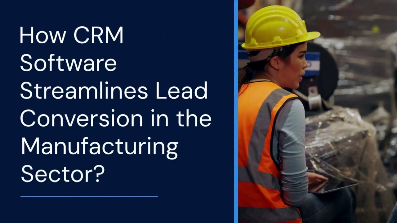 How CRM Software Streamlines Lead Conversion in the Manufacturing Sector?
