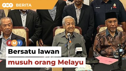 Dr M, pemimpin PN bersatu lawan ‘musuh bersama’ orang Melayu