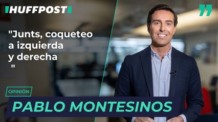 "Junts, coqueteo a izquierda y derecha", por Pablo Montesinos
