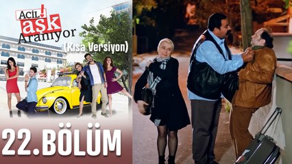 Acil Aşk Aranıyor 22. Bölüm (Kısa Versiyon)