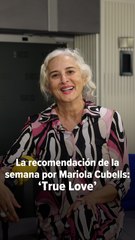 La recomendación de la semana de Mariola Cubells: 'True Love'