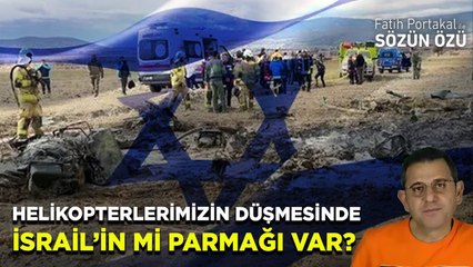 HELİKOPTERLERİMİZİN DÜŞMESİNDE İSRAİL'İN Mİ PARMAĞI VAR?