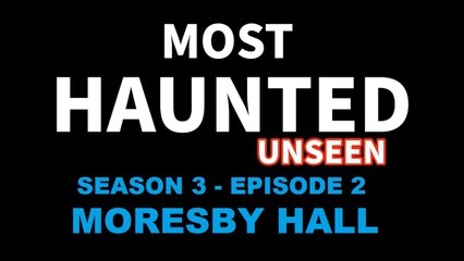 Most Haunted Season 3 - Episode 2 - Moresby Hall