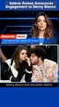 Selena Gomez Announces Engagement to Benny Blanco