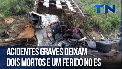 Acidentes graves deixam dois mortos e um ferido no ES