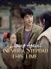 Living Again Never a Stepdad This Time (A Second Life For My Baby Girl) 💕 Completed Short Drama