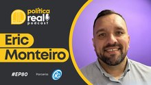 Eric Monteiro | Política Real Podcast #80