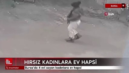 Bursa'da 4 evi soyan kadınlara ev hapsi