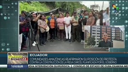 Comunidades amazónicas protestan contra la construcción de la cárcel por el gobierno de Ecuador