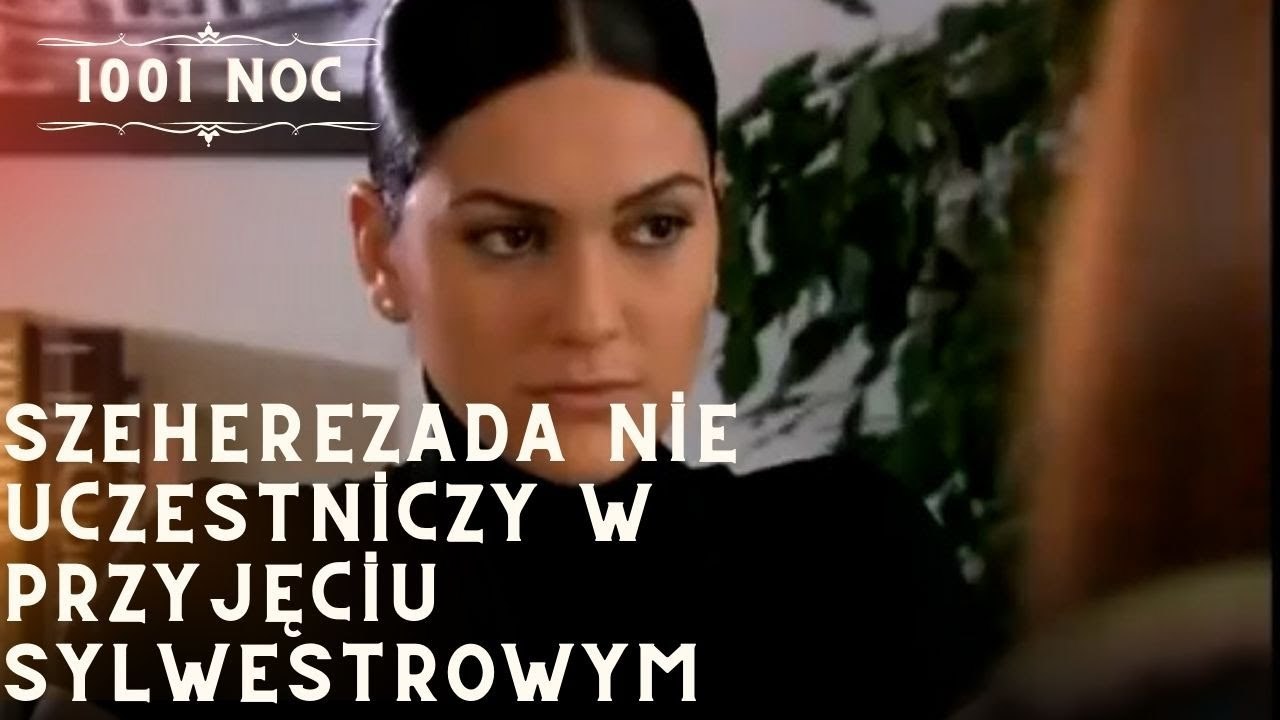 Szeherezada nie uczestniczy w przyjęciu sylwestrowym| 1001 Noc - Odcinek 14