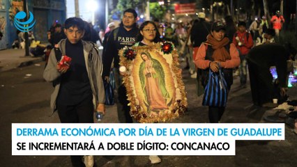 Derrama económica por Día de la Virgen de Guadalupe se incrementará a doble dígito: Concanaco