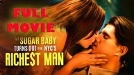 My Sugar Baby Turns Out to be NYC's Richest Man Full Movie