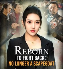 Reborn To Fight Back No Longer A Scapegoat 💕 Completed Short Drama