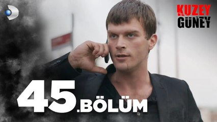 Kuzey Güney 45. Bölüm - Diziye Dair Tüm Detaylar ve Özet 🎬
