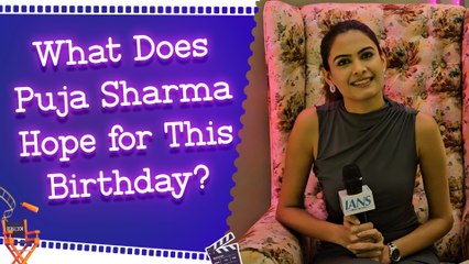 IANS Interview: Puja Sharma Opens Up About Her Memorable Birthday Celebration and Gifts